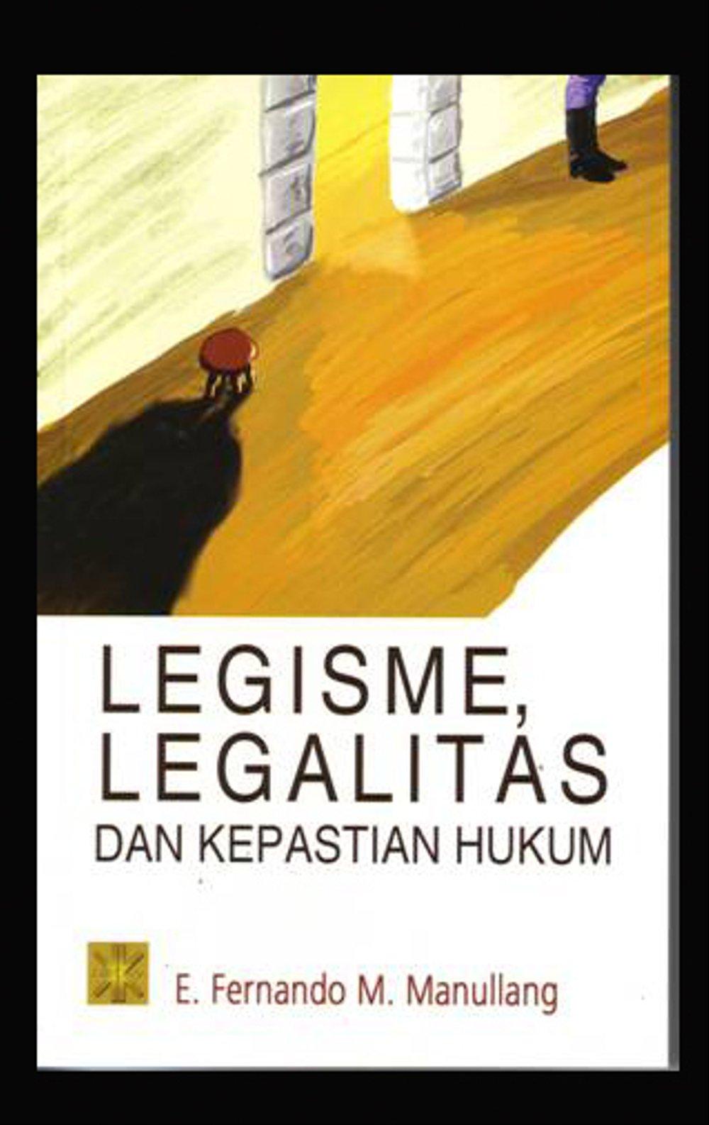 Legisme, legalitas dan kepastian hukum