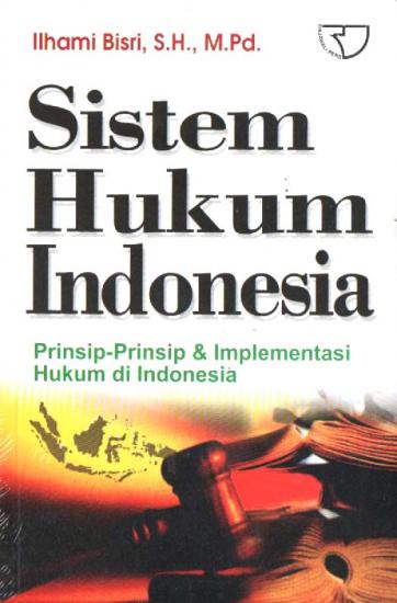 Sistem hukum Indonesia: prinsip-prinsip dan  implementasi hukum di Indonesia
