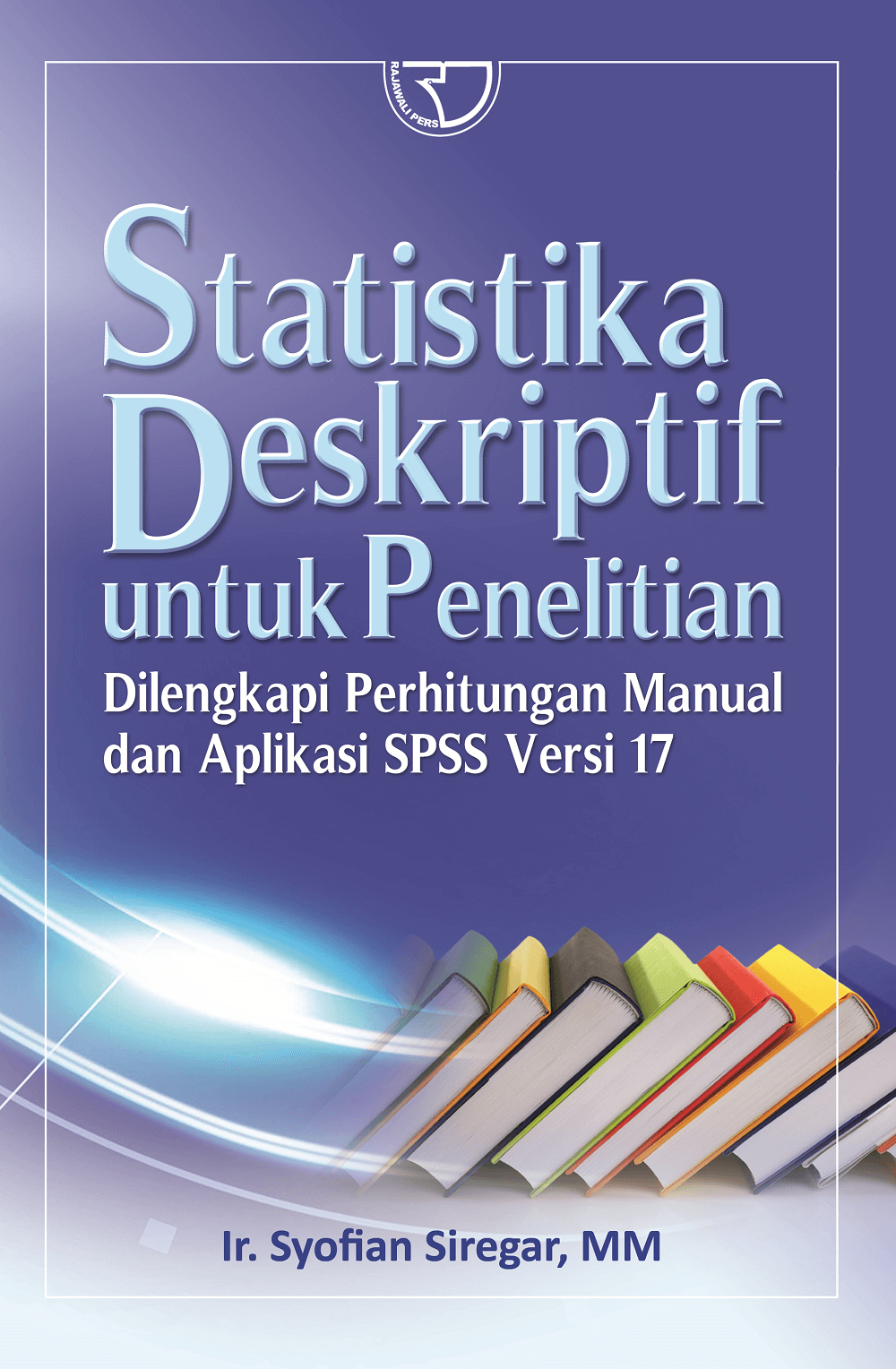 Statistika deskriptif untuk penelitian: dilengkapi perhitungan manual dan aplikasi SPSS versi 17