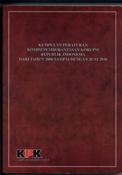 Kumpulan peraturan komisi pemberantasan korupsi republik indonesia dari tahun 2006 sampai dengan tahun 2010