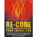 Re-code your change DNA:  membebaskan belenggu-belenggu untuk meraih keberanian dan keberhasilan dalam pembaharuan