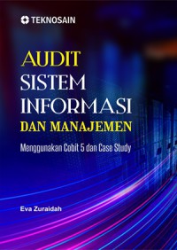 Audit sistem informasi dan manajemen: menggunakan cobit 5 dan case study