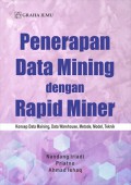 Penerapan data mining dengan rapid miner: konsep data maining, data warehouse, metode, model, teknik