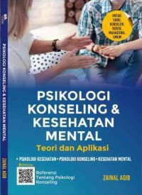 Psikologi konseling & kesehatan mental teori dan aplikasi: piskologi kesehatan, psikologi konseling, kesehatan mental