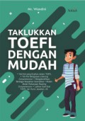 Taklukan toefl dengan mudah: hal- hal yang diujikan dengan toefl, trik-trik menguasai listening comprehension, mengidentifikasi berbagai kesalahan gramatikal, model- model pertanyaan reading comprehension, latihan soal-soal toefl dan kunci jawaban, dll