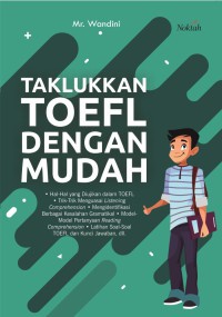 Taklukan toefl dengan mudah: hal- hal yang diujikan dengan toefl, trik-trik menguasai listening comprehension, mengidentifikasi berbagai kesalahan gramatikal, model- model pertanyaan reading comprehension, latihan soal-soal toefl dan kunci jawaban, dll