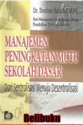 Manajemen peningkatan mutu sekolah dasar: dari sentralisasi menuju disentralisasi