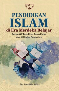 Pendidikan islam di era merdeka belajar: perspektif pemikiran Paulo Freire dan Ki Hadjar Dewantara