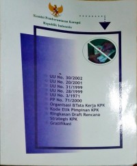 UU No. 30/2002 , UU No. 20/2001 , UU No. 31/1999 , UU No. 28/1999 , UU No. 3/1971 PP No. 71/2000 , organisasi & tata kerja kpk , kode etik pimpinan kpk , ringkasan draft rencana strategis kpk , gratifikasi