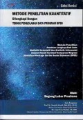 Metode penelitian kuantitatif dilengkapi dengan teknik pengolahan data program SPSS: metode penelitian panduan lengkap olah data statistik deskriptif dan statistik inferensial asumsi klasik- korelasi- komparasi- regresi= Statistical Package for the Social Sciences (SPSS)