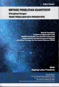 Metode penelitian kuantitatif dilengkapi dengan teknik pengolahan data program SPSS: metode penelitian panduan lengkap olah data statistik deskriptif dan statistik inferensial asumsi klasik- korelasi- komparasi- regresi= Statistical Package for the Social Sciences (SPSS)