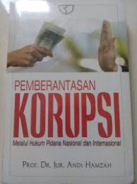 Pemberantasan korupsi: melalui hukum pidana nasional dan internasional