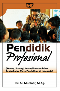 Pendidikan profesional : konsep, strategi, dan aplikasinya dalam peningkatan mutu pendidikan di indonesia
