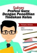 Sukses profesi guru dengan penelitian tindakan kelas