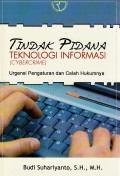 Tindak pidana teknologi informasi (Cybercrime) : urgensi pengaturan dan celah hukumnya