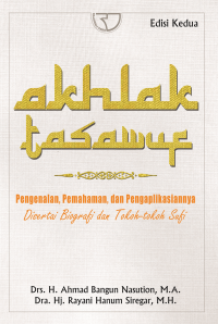 Akhlak tasawuf: pengenalan, pemahaman, dan pengaplikasiannya disertai biografi dan tokoh-tokoh sufi