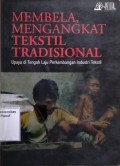 Membela mengangkat tekstil tradisional : upaya ditengah laju perkembangan industri tekstil