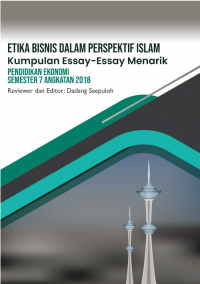 Etika bisnis dalam perspektif islam  kumpulan essay-essay menarik  pendidikan ekomomi semester 7 angkatan 2018